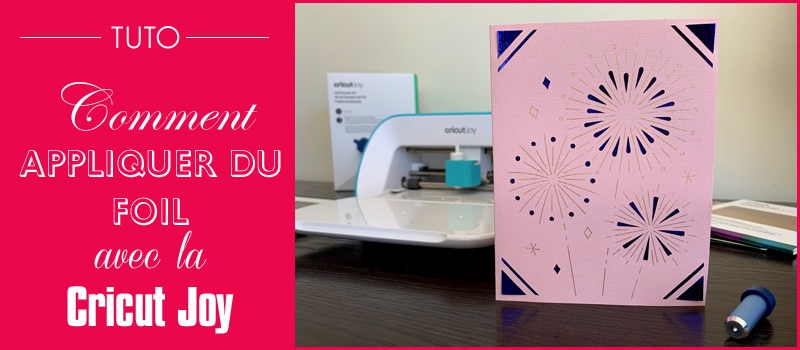 tuto comment appliquer transférer foil cricut joy doré argenté