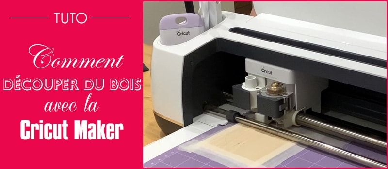 tuto comment découper bois balsa tilleul placage cricut maker explore